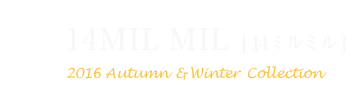 14 MILMIL 14（クワットロディッチ ミルミル クワットロディッチ）エルメネジルド・ゼニア最新コレクション2016秋冬